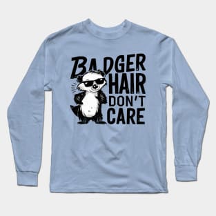 Badger Hair Don't Care Long Sleeve T-Shirt